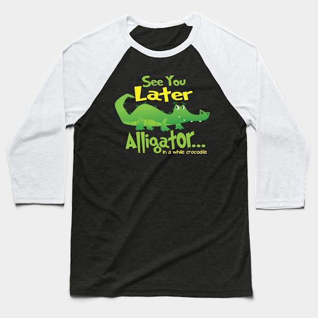 see you later alligator Baseball T-Shirt by HBfunshirts